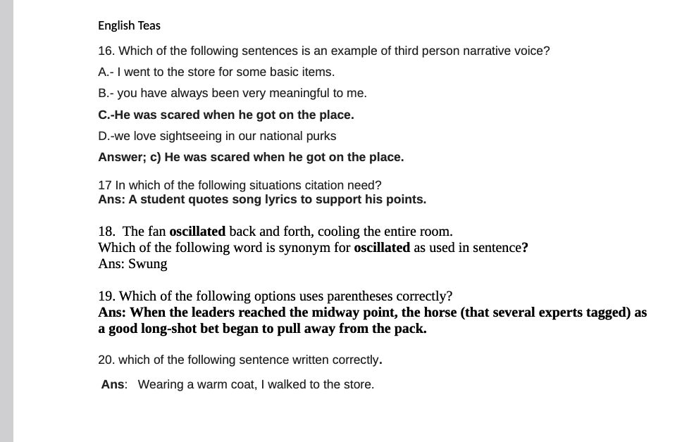 English Teas 16. Which of the following sentences is an example of third person narrative voice? A.- I went to the store for some basic items. B.- you have always been very meaningful to me. C.-He was scared when he got on the place. D.-we love sightseeing in our national purks